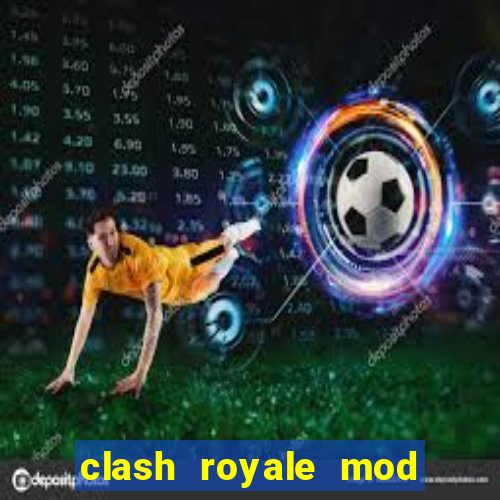 clash royale mod cartas modificadas download