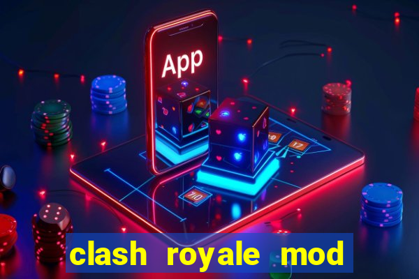 clash royale mod cartas modificadas download