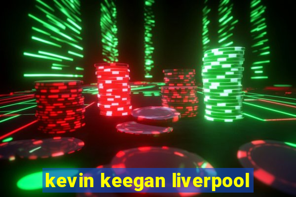 kevin keegan liverpool