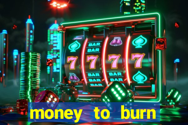 money to burn money to-burn system chapter 1 pt br