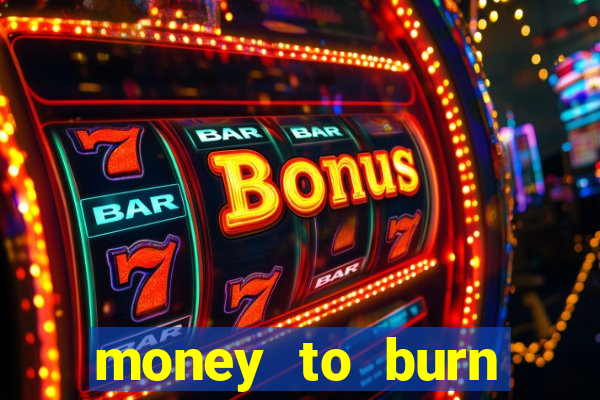 money to burn money to-burn system chapter 1 pt br