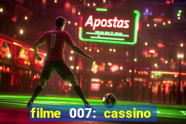 filme 007: cassino royale completo dublado youtube