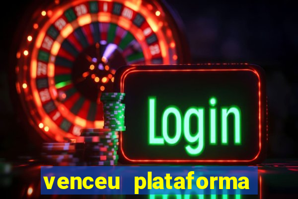 venceu plataforma de jogos