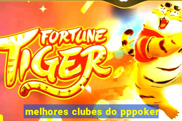 melhores clubes do pppoker