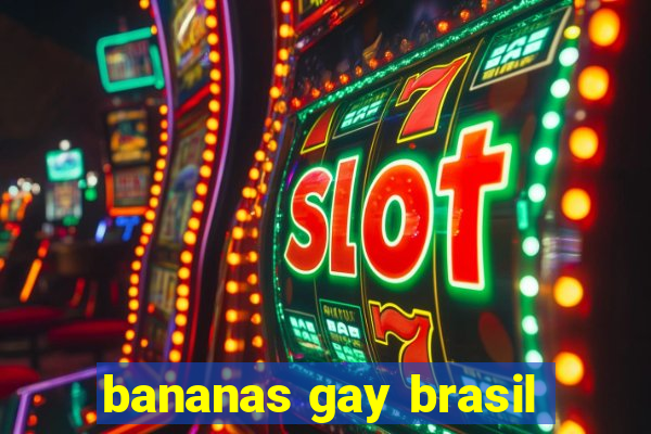 bananas gay brasil