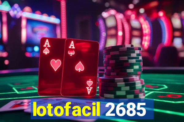 lotofacil 2685