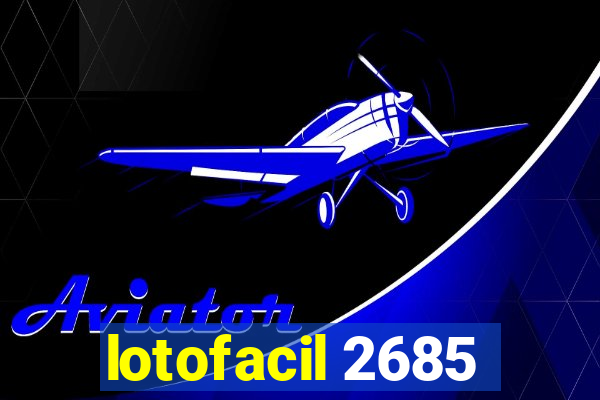 lotofacil 2685