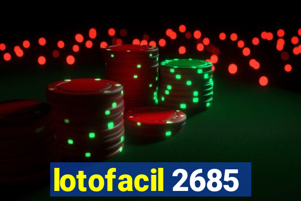 lotofacil 2685