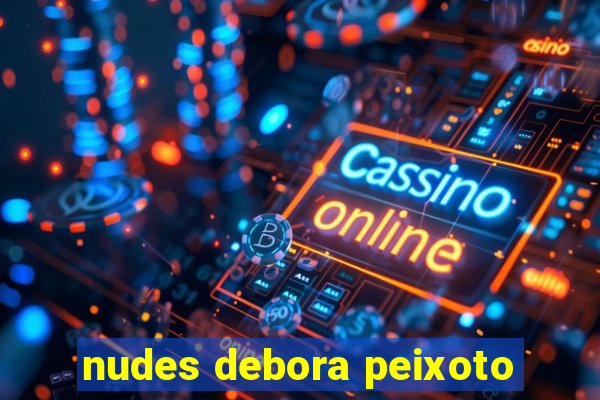 nudes debora peixoto