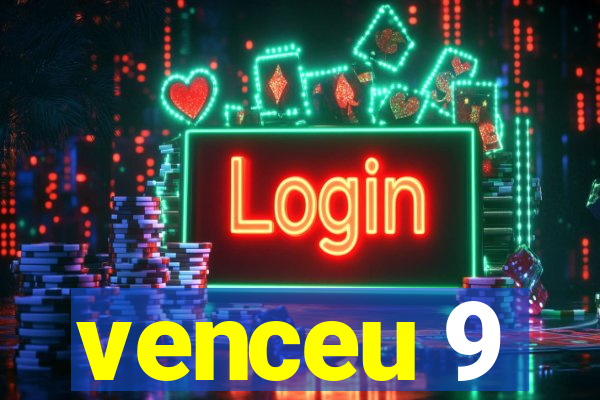 venceu 9