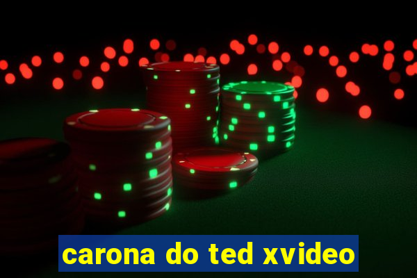 carona do ted xvideo