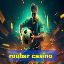 roubar casino