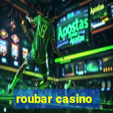 roubar casino