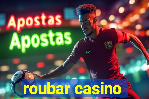 roubar casino