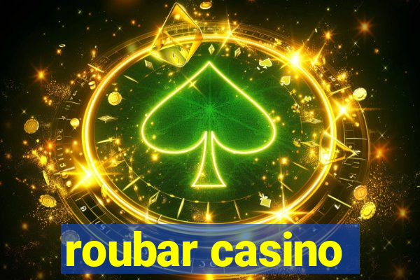 roubar casino