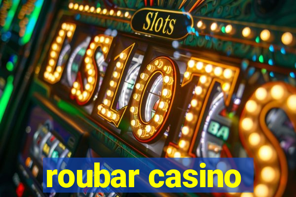 roubar casino