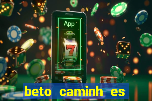 beto caminh es lajeado rs