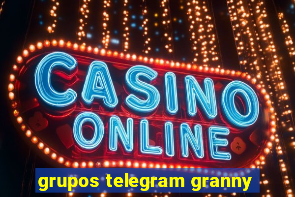 grupos telegram granny