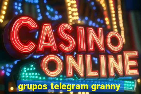 grupos telegram granny