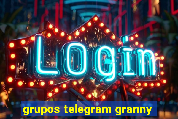 grupos telegram granny