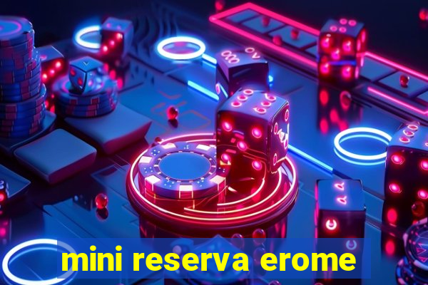 mini reserva erome