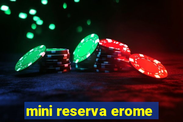 mini reserva erome