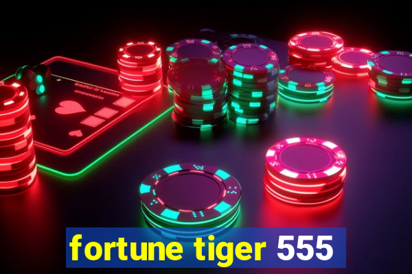 fortune tiger 555