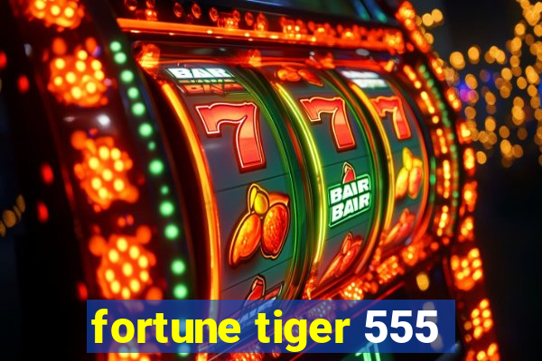 fortune tiger 555