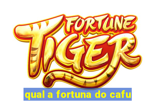 qual a fortuna do cafu