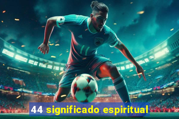 44 significado espiritual