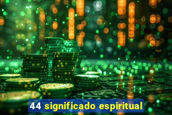 44 significado espiritual