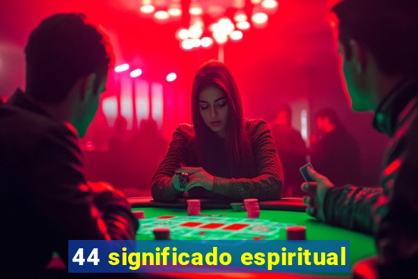 44 significado espiritual