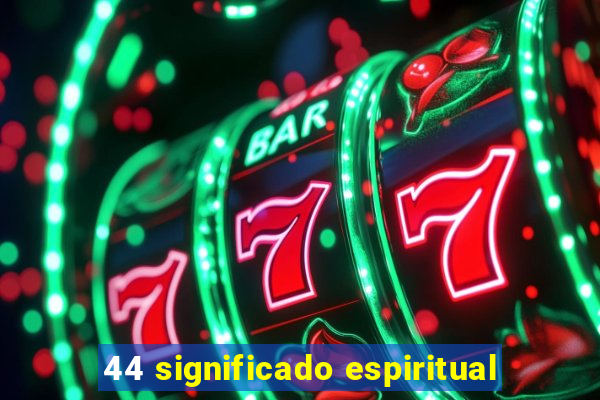 44 significado espiritual