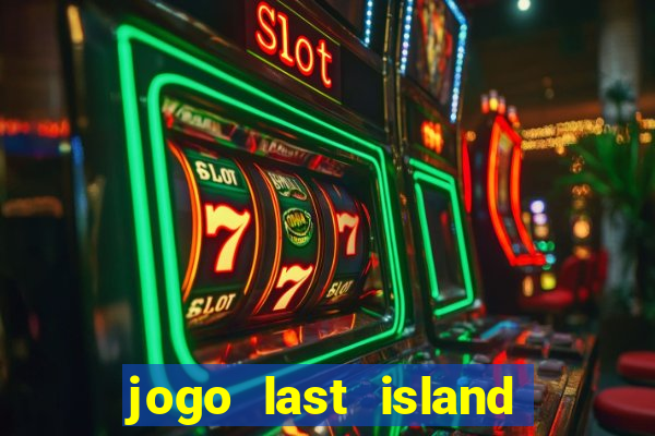 jogo last island of survival