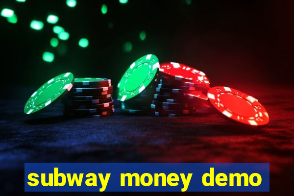 subway money demo