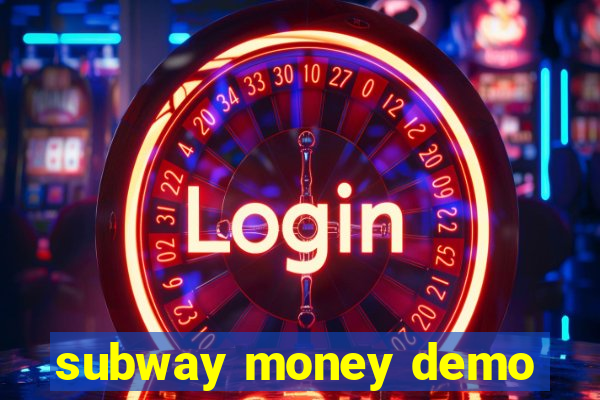 subway money demo