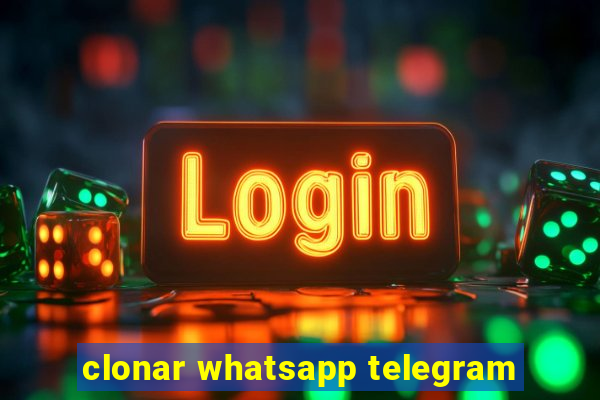 clonar whatsapp telegram