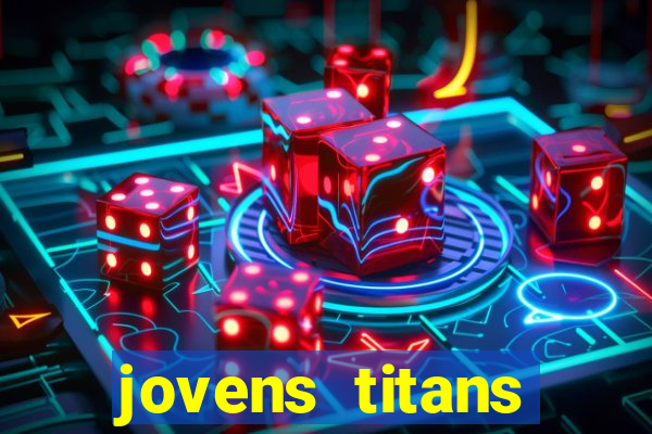 jovens titans cavando fortunas