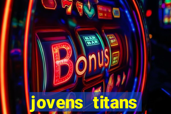 jovens titans cavando fortunas