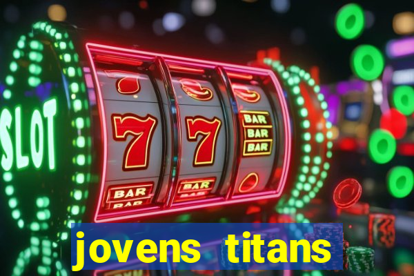 jovens titans cavando fortunas