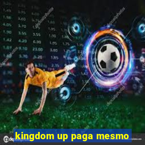 kingdom up paga mesmo