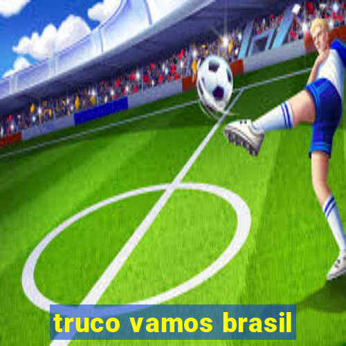 truco vamos brasil