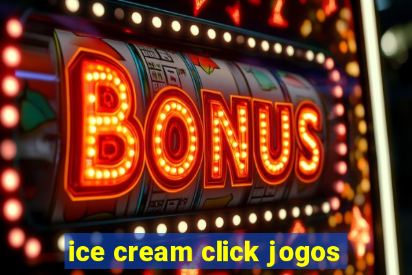 ice cream click jogos