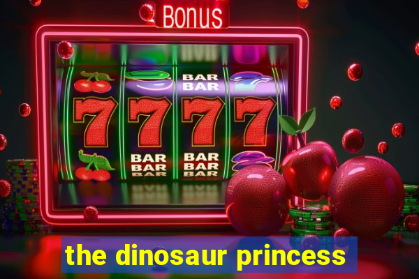 the dinosaur princess