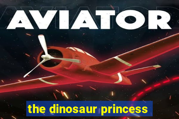 the dinosaur princess