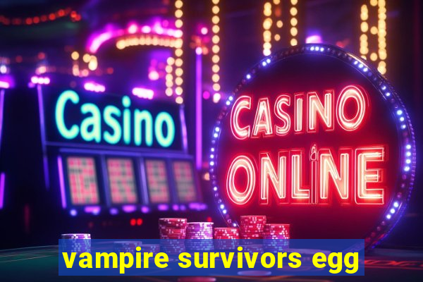 vampire survivors egg