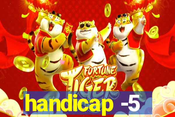 handicap -5