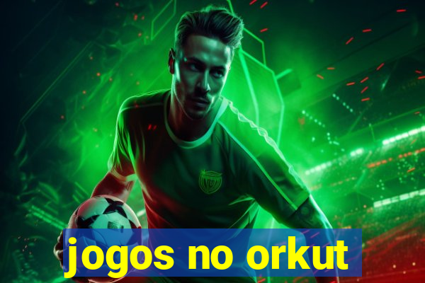 jogos no orkut