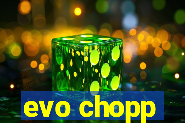 evo chopp