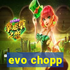 evo chopp